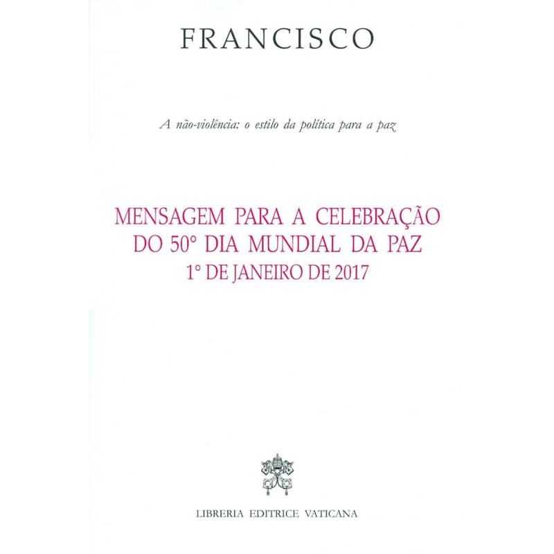 MENSAGEM PARA A CELEBRACAO DO 50º DIA MUNDIAL DA PAZ - A NAO VIOLENCIA ESTILO DE UMA POLITICA PARA A PAZ