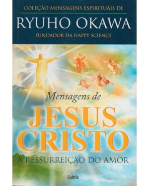 Mensagens de Jesus Cristo: a ressurreição do amor