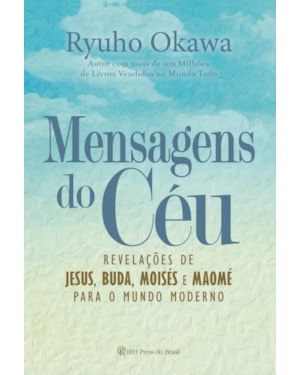 MENSAGENS DO CÉU: REVELAÇÕES DE JESUS, BUDA, MOISÉS E MAOMÉ PARA O MUNDO MODERNO