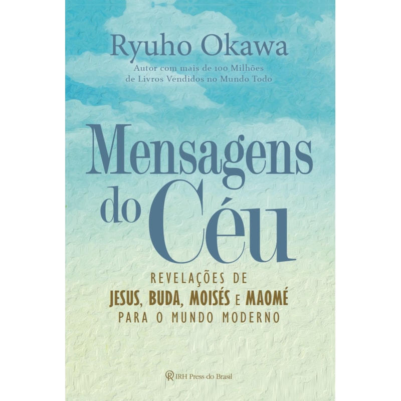 MENSAGENS DO CÉU: REVELAÇÕES DE JESUS, BUDA, MOISÉS E MAOMÉ PARA O MUNDO MODERNO