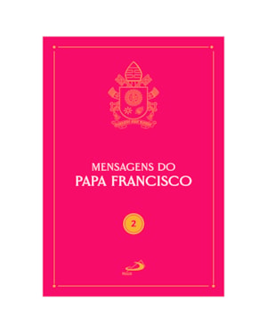 Mensagens do Papa Francisco - Vol 2