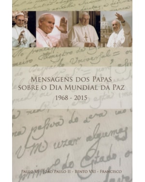 MENSAGENS DOS PAPAS SOBRE O DIA MUNDIAL DA PAZ 1968 - 2015