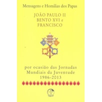 MENSAGENS E HOMILIAS DOS PAPAS - JOAO PAULO II, BENTO XVI E FRANCISCO