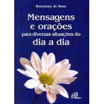 MENSAGENS E ORAÇÕES PARA DIVERSAS SITUAÇÕES DO DIA A DIA