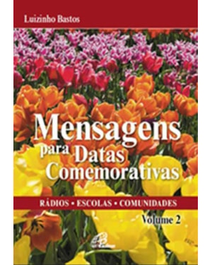 MENSAGENS PARA DATAS COMEMORATIVAS - VOLUME 2: RÁDIOS - ESCOLAS -COMUNIDADES