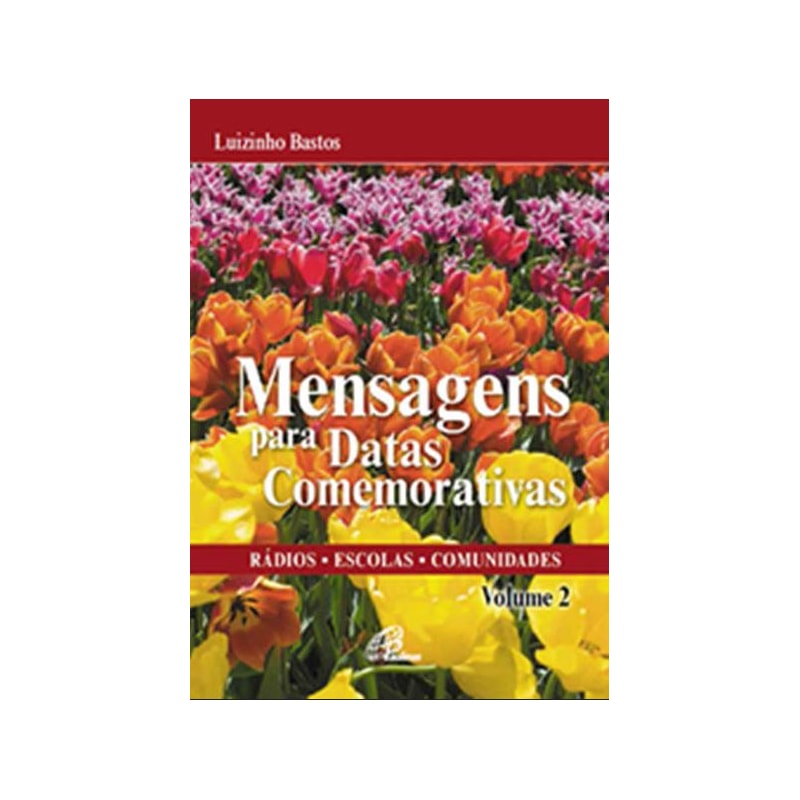 MENSAGENS PARA DATAS COMEMORATIVAS - VOLUME 2: RÁDIOS - ESCOLAS -COMUNIDADES
