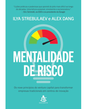 MENTALIDADE DE RISCO: OS NOVE PRINCÍPIOS DO VENTURE CAPITAL PARA TRANSFORMAR EMPRESAS TRADICIONAIS EM CENTROS DE INOVAÇÃO