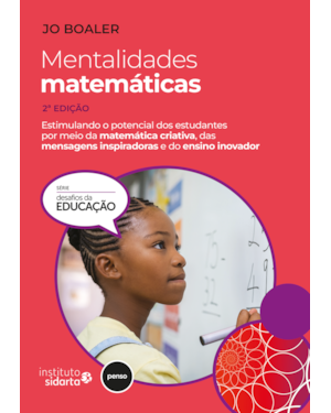 MENTALIDADES MATEMÁTICAS 2ED.: ESTIMULANDO O POTENCIAL DOS ESTUDANTES POR MEIO DA MATEMÁTICA CRIATIVA, DAS MENSAGENS INSPIRADORAS E DO ENSINO INOVADOR