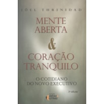 MENTE ABERTA E CORACAO TRANQUILO - O COTIDIANO DO NOVO EXECUTIVO