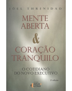 MENTE ABERTA E CORACAO TRANQUILO - O COTIDIANO DO NOVO EXECUTIVO