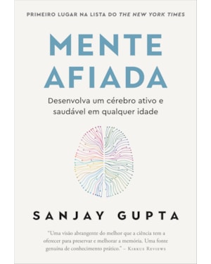 MENTE AFIADA: DESENVOLVA UM CÉREBRO ATIVO E SAUDÁVEL EM QUALQUER IDADE