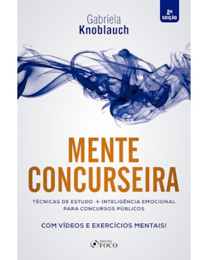MENTE CONCURSEIRA : TÉCNICAS DE ESTUDO E INTELIGÊNCIA EMOCIONAL PARA CONCURSOS - 2ª ED - 2020