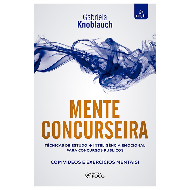 MENTE CONCURSEIRA : TÉCNICAS DE ESTUDO E INTELIGÊNCIA EMOCIONAL PARA CONCURSOS - 2ª ED - 2020