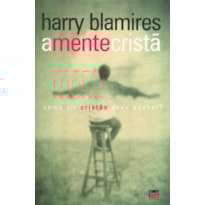 MENTE CRISTÃ, A: COMO UM CRISTÃO DEVE PENSAR?
