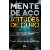 Mente de aço, atitudes de ouro