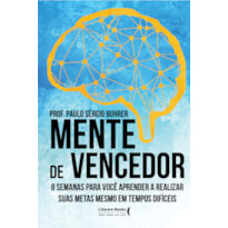 MENTE DE VENCEDOR: 8 SEMANAS PARA VOCÊ APRENDER A REALIZAR SUAS METAS MESMO EM TEMPOS DIFÍCEIS