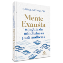 MENTE EXAUSTA: UM GUIA DE MINDFULNESS PARA MULHERES