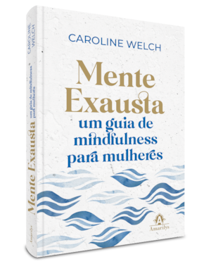 Mente exausta: um guia de mindfulness para mulheres