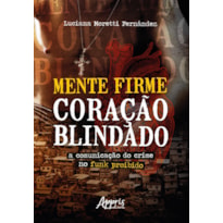 MENTE FIRME, CORAÇÃO BLINDADO: A COMUNICAÇÃO DO CRIME NO FUNK PROIBIDO