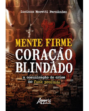 MENTE FIRME, CORAÇÃO BLINDADO: A COMUNICAÇÃO DO CRIME NO FUNK PROIBIDO