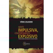 Mente impulsiva, comportamento explosivo: transtorno explosivo intermitente