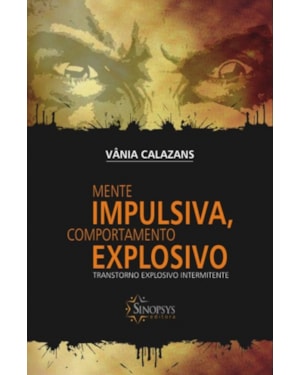 Mente impulsiva, comportamento explosivo: transtorno explosivo intermitente