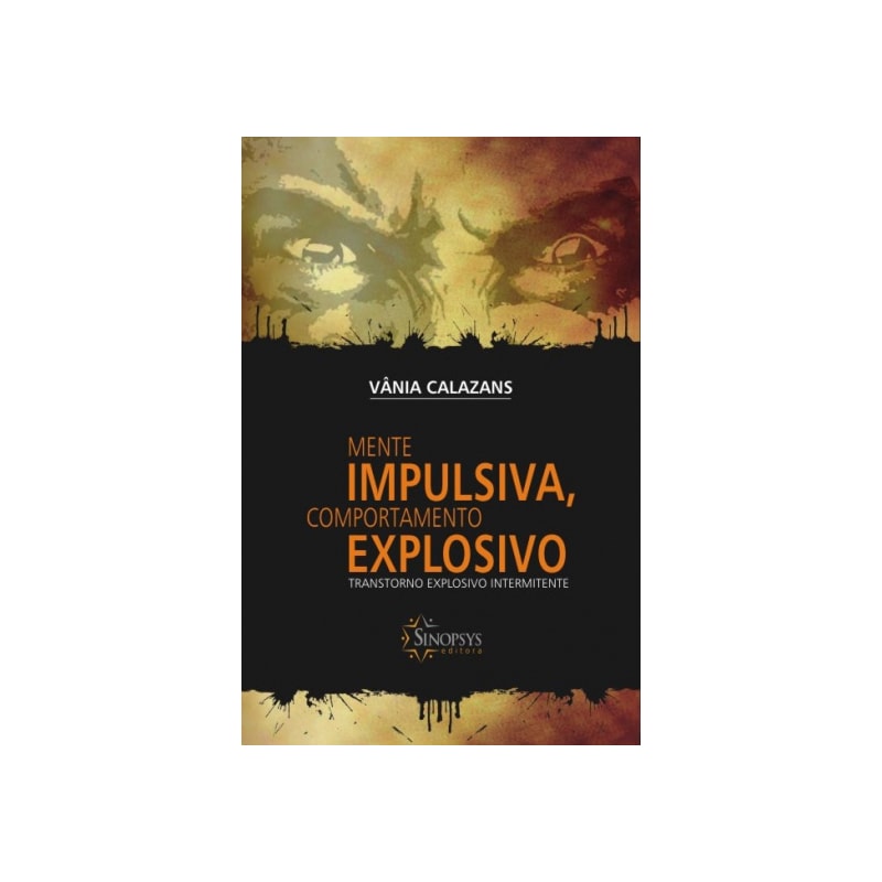 Mente impulsiva, comportamento explosivo: transtorno explosivo intermitente