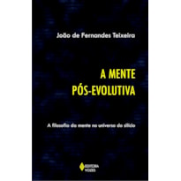 MENTE PÓS-EVOLUTIVA - A FILOSOFIA DA MENTE NO UNIVERSO DO SILÍCIO