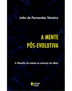 MENTE PÓS-EVOLUTIVA - A FILOSOFIA DA MENTE NO UNIVERSO DO SILÍCIO