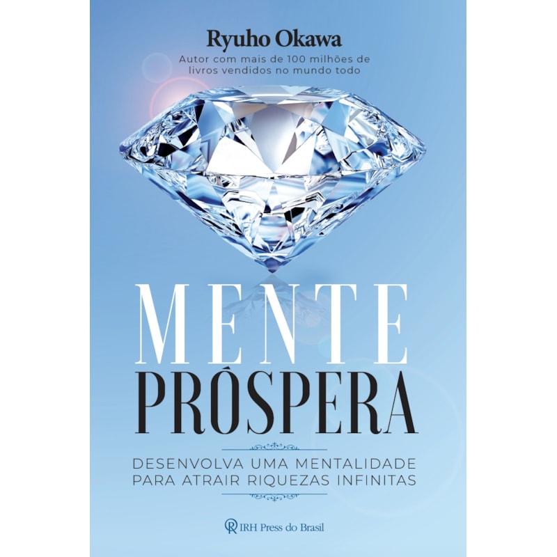 MENTE PRÓSPERA - DESENVOLVA UMA MENTALIDADE PARA ATRAIR RIQUEZAS INFINITAS