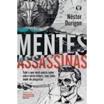 Mentes Assassinas: Tudo o que você queria saber sobre serial killers, mas tinha medo de perguntar
