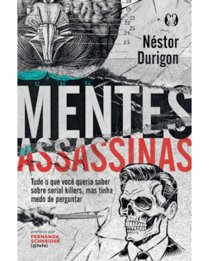 Mentes Assassinas: Tudo o que você queria saber sobre serial killers, mas tinha medo de perguntar
