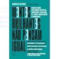 MENTES BRILHANTES NÃO PENSAM IGUAL: DEBATES SOBRE INTELIGÊNCIA ARTIFICIAL, CONSCIÊNCIA, REALIDADE, FÉ, TEMPO, IMORTALIDADE E HUMANIDADE