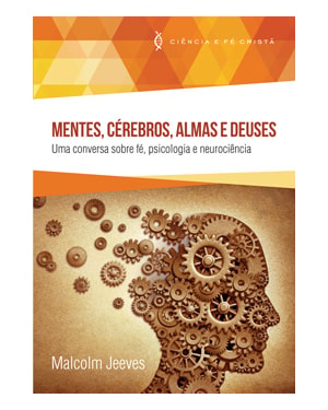MENTES, CÉREBROS, ALMAS E DEUSES - UMA CONVERSA SOBRE FÉ, PSICOLOGIA E NEUROCIÊNCIA