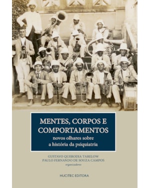 MENTES, CORPOS E COMPORTAMENTOS: NOVOS OLHARES SOBRE A HISTÓRIA DA PSIQUIATRIA