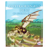 MENTES CURIOSAS: AS EXTRAORDINÁRIAS IDEIAS DE LEONARDO DA VINCI