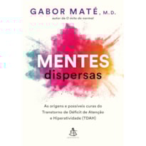 MENTES DISPERSAS: AS ORIGENS E POSSÍVEIS CURAS DO TRANSTORNO DE DÉFICIT DE ATENÇÃO E HIPERATIVIDADE (TDAH)