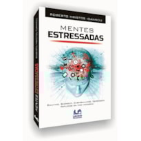 Mentes estressadas: bullying, burnout, cyberbullying, depressão, reflexos da vida moderna