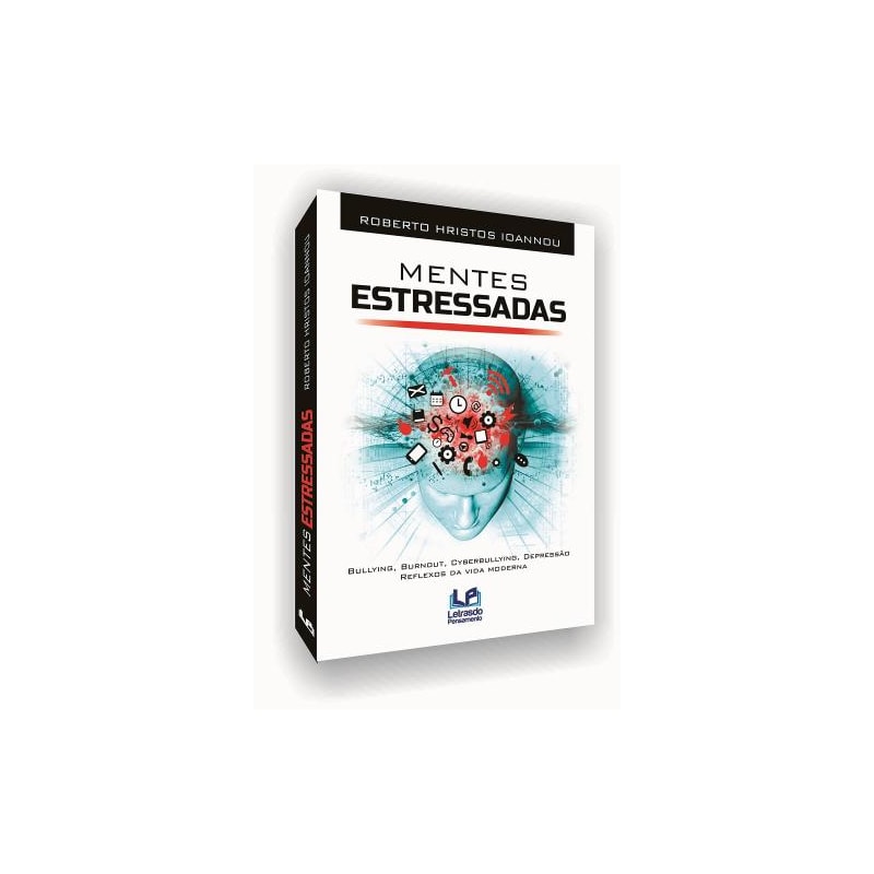Mentes estressadas: bullying, burnout, cyberbullying, depressão, reflexos da vida moderna