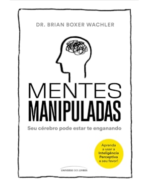 MENTES MANIPULADAS: SEU CÉREBRO PODE ESTAR TE ENGANANDO