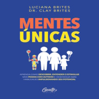 MENTES ÚNICAS: APRENDA COMO DESCOBRIR, ENTENDER E ESTIMULAR UMA PESSOA COM AUTISMO E DESENVOLVA SUAS HABILIDADES IMPULSIONANDO SEU POTENCIAL