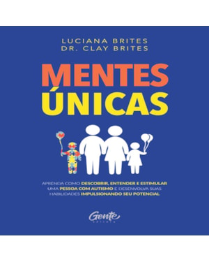 MENTES ÚNICAS: APRENDA COMO DESCOBRIR, ENTENDER E ESTIMULAR UMA PESSOA COM AUTISMO E DESENVOLVA SUAS HABILIDADES IMPULSIONANDO SEU POTENCIAL