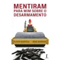 MENTIRAM PARA MIM SOBRE O DESARMAMENTO