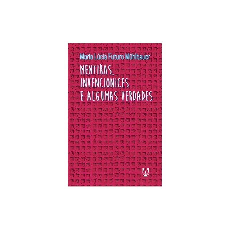 MENTIRAS, INVENCIONICES E ALGUMAS VERDADES