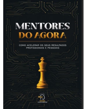 Mentores do agora: Como acelerar os seus resultados profissionais e pessoais