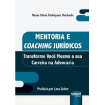 MENTORIA E COACHING JURÍDICOS - TRANSFORME VOCÊ MESMO A SUA CARREIRA NA ADVOCACIA