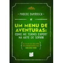 MENU DE AVENTURAS, UM - COMO ME TORNEI EXPERT NA ARTE DE SERVIR - 1 MENU DE AVENTURAS, UM - COMO ME TORNEI EXPERT NA ARTE DE SERVIR - 1
