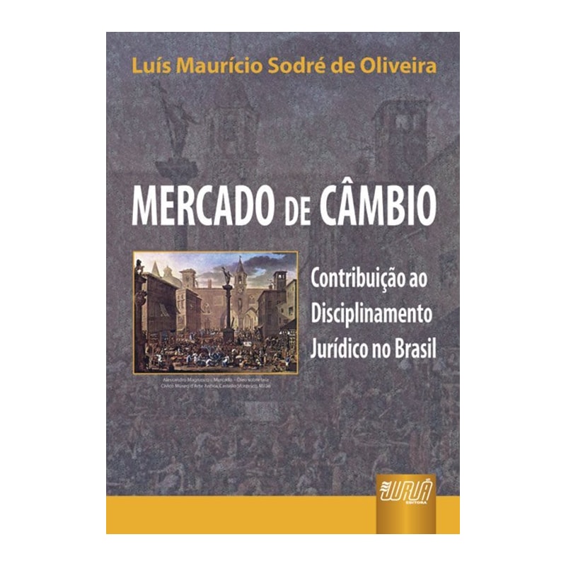 MERCADO DE CÂMBIO - CONTRIBUIÇÃO AO DISCIPLINAMENTO JURÍDICO NO BRASIL