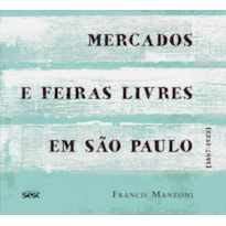 MERCADOS E FEIRAS LIVRES EM SÃO PAULO: 1867-1933