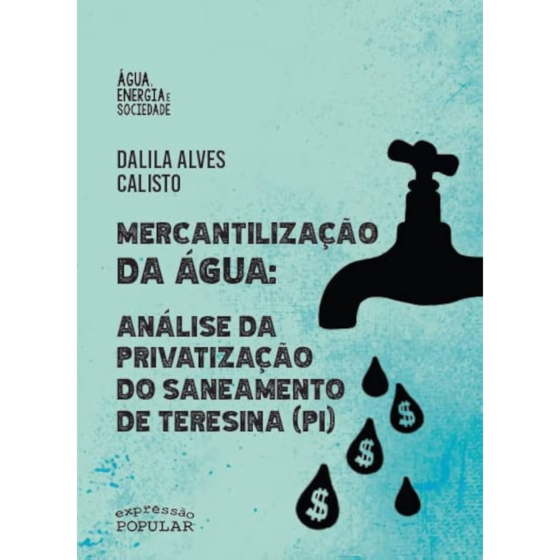 MERCANTILIZAÇÃO DA ÁGUA: ANÁLISE DA PRIVATIZAÇÃO DO SANEAMENTO DE TERESINA (PI)